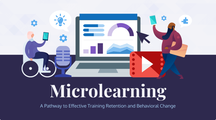 Microlearning: A Pathway to Effective Training Retention and Behavioral Change Microlearning: A Pathway to Effective Training Retention and Behavioral Change